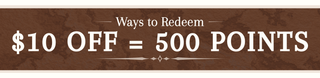 A brown textured banner with white text reading 'Ways to Redeem $10 OFF = 500 POINTS'.